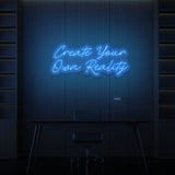 "CREATE YOUR OWN REALITY" NEON SIGN
