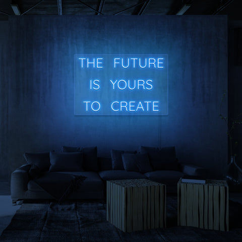 "THE FUTURE IS YOURS TO CREATE" NEON SKILT