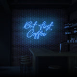 "BUT FIRST COFFEE" NEON SKILT