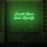 "CREATE YOUR OWN REALITY" NEON SIGN