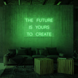 "THE FUTURE IS YOURS TO CREATE" NEON SIGN