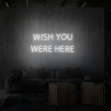 "I wish you were here" neon sign 