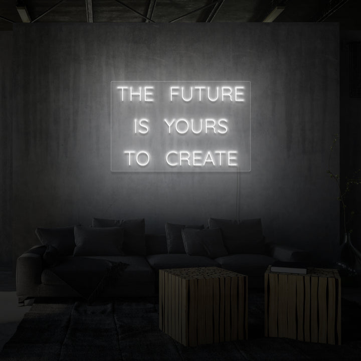 "THE FUTURE IS YOURS TO CREATE" NEON SKILT
